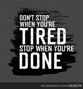 "Motivational poster with lettering "Don`t stop when you`re tired. Stop when you`re done.". On gray paper texture."