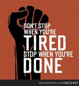 "Motivational poster with lettering "Don`t stop when you`re tired. Stop when you`re done.""