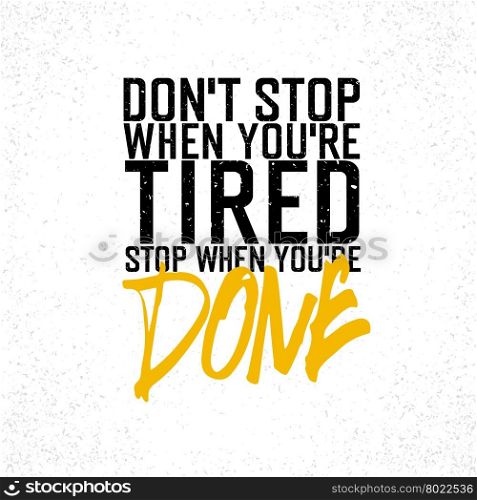 "Motivational poster with lettering "Don`t stop when you`re tired. Stop when you`re done.". On white paper texture."