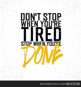 "Motivational poster with lettering "Don`t stop when you`re tired. Stop when you`re done.". On white paper texture."