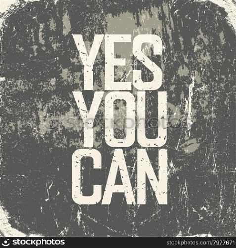 "Motivational poster with lettering "Yes You Can". Grunge style"