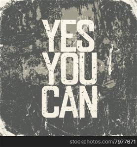 "Motivational poster with lettering "Yes You Can". Grunge style"