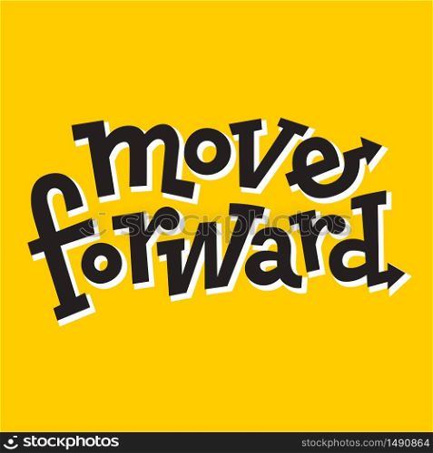 Move forward. Hand drawn motivational quote typography vector. Inspiration for development,positive thinking,encouraging to people and yourself.