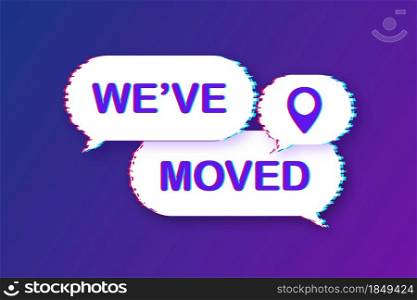 Moving office glitch icon. We have moved text on colorful search bubble. Vector stock illustration. Moving office glitch icon. We have moved text on colorful search bubble. Vector stock illustration.