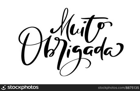 Muito Obrigada handwritten lettering text. Thank you very much in Portuguese language. Ink illustration. Modern brush calligraphy. Isolated on white background. Gratitude words for postcards.. Muito Obrigada handwritten lettering text. Thank you very much in Portuguese language. Ink illustration. Modern brush calligraphy. Isolated on white background. Gratitude words for postcards