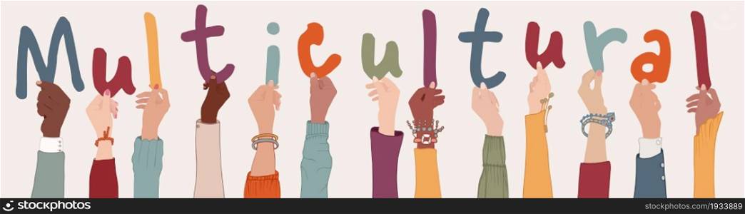 Multi-ethnic multicultural people holding letters forming the text -Multicultural- Group raised arms of colleagues or friends diverse culture. Community people diversity. Racial equality