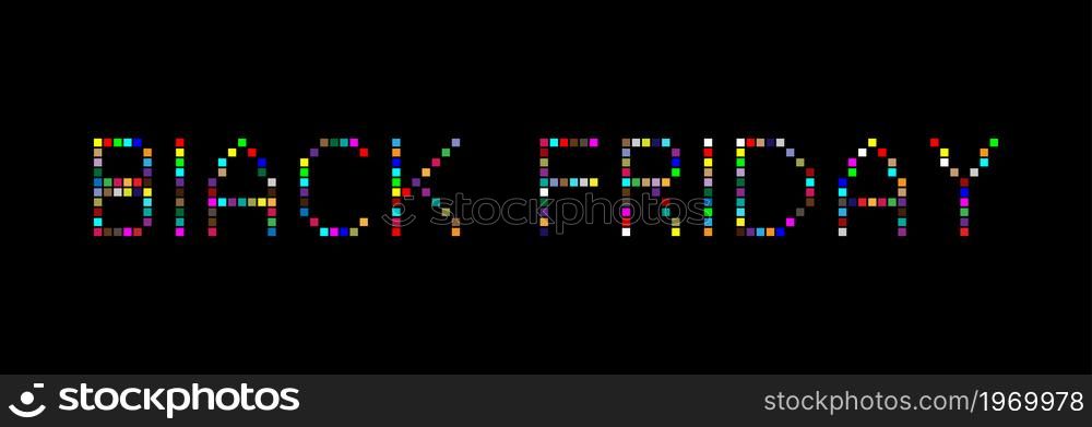 Multicolored inscription in pixels on a black background, Black Friday. Vector with pixel style.