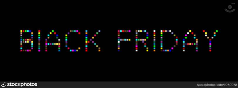 Multicolored inscription in pixels on a black background, Black Friday. Vector with pixel style.
