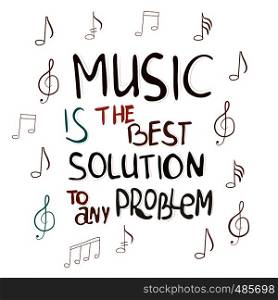 Music is the best solution to any problem hand drawn vector lettering. Motivational quote. Colourful lettering. Poster, banner, t-shirt design.. Music is the best solution to any problem
