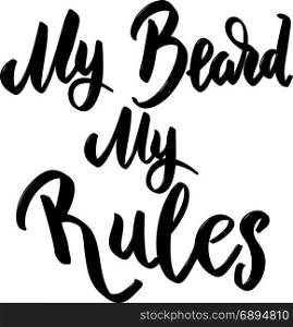 My beard my rules. Hand drawn lettering phrase. Design element for poster, card, banner. Vector illustration