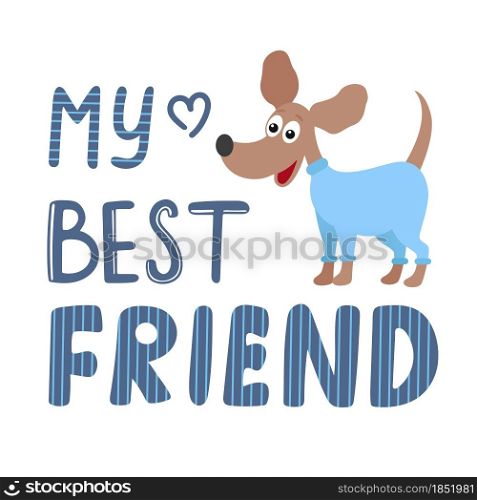 My best friend colligraphy and dog vector illustration. Postcard with hand lettering. Banner with quote. Friendship with animals.. My best friend colligraphy and dog vector illustration.