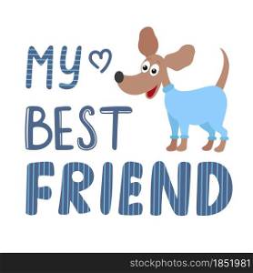 My best friend colligraphy and dog vector illustration. Postcard with hand lettering. Banner with quote. Friendship with animals.. My best friend colligraphy and dog vector illustration.