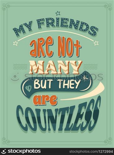 My fiends are not many, but they are countless. Inspirational quote. Hand drawn illustration with hand-lettering and decoration elements. Drawing for prints on t-shirts and bags, stationary or poster.