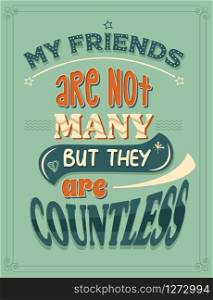 My fiends are not many, but they are countless. Inspirational quote. Hand drawn illustration with hand-lettering and decoration elements. Drawing for prints on t-shirts and bags, stationary or poster.