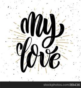 My love. Hand drawn positive quote on white background. Love theme. Vector illustration