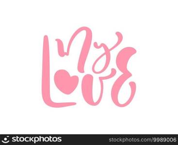 My love pink vector hand drawn text. Phrase for Valentines Day or birthday. Ink baby illustration. Modern brush lettering calligraphy for greeting card, kids banner or poster.. My love pink vector hand drawn text. Phrase for Valentines Day or birthday. Ink baby illustration. Modern brush lettering calligraphy for greeting card, kids banner or poster