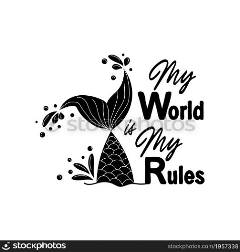 My sea is my rules. Quote about mermaids and mermaid tail with splashes. Inspirational quote about the sea. Mythical creatures. Calligraphy summer quote.. My sea is my rules. Quote about mermaids and mermaid tail with splashes. Inspirational quote about the sea.