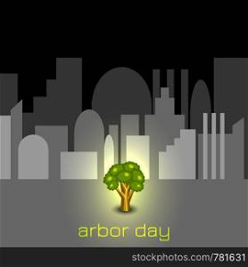 National Arbor Day. Concept - tree glows against the gray city. For banners, invitations, blogs. National Arbor Day. Tree in gray city