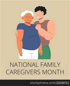 National Family caregivers month vector. Medical, social event is observed each year during November. Man hugs grandfather.. National Family caregivers month vector. Medical, social event is observed each year during November.