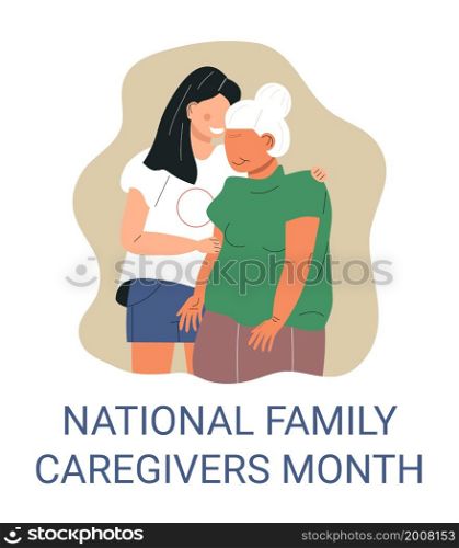 National Family caregivers month vector. Medical, social event is observed each year during November. Girl hugs grandmother.. National Family caregivers month vector. Medical, social event is observed each year during November.