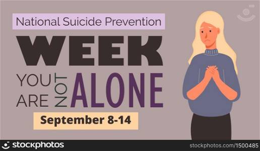 National Suicide Prevention Week in USA. Girl is frustrated, depressed. Text you are not alone. Event is celebrated in September 8-14. Cartoon concept vector for web, banner, poster, flyer.. National Suicide Prevention Week in USA. Event is celebrated in September 8-14.