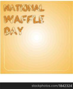 National Waffle Day in USA on August 24th. Square banner with the inscription in the style of baked waffles. Vector illustration for the holiday menu