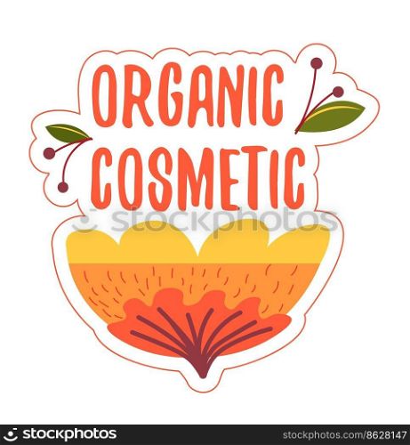 Natural and organic cosmetics and ingredients for skin care and treatment. Dermatology and cosmetology, bio lotions and herb essences. Sticker or emblem, logotype or badge. Vector in flat style. Organic cosmetic, skin care and treatment herb