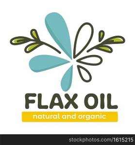 Natural and organic product for food and health care, isolated flax oil banner. Foliage and water drops. Dietary supplement and healthy eating, vegan meal. Label or emblem, vector in flat style. Flax oil natural and organic product for eating