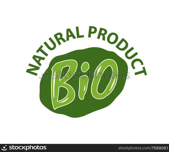 Natural bio product green label and lettering isolated logo. Vector emblem with eco organic food symbol, sticker of healthy vegetarian nutrition or brand. Natural Bio Product Green Label and Lettering