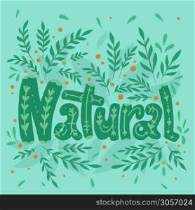 Natural. Lettering with doodle pattern, decoration on leaves, branch and berry green background. Ecological lifestyle. Vector nature quote for cards, banners and your design.. Natural. Lettering with doodle pattern, decoration on leaves, branch and berry green background. Ecological lifestyle. Vector nature quote
