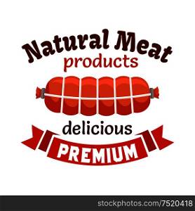 Natural meat products emblem. Smoked sausage, bacon loaf, meat delicatessen wurst. Icon with red ribbon for butcher shop, restaurant menu, grocery farm store signboard. Natural meat products emblem