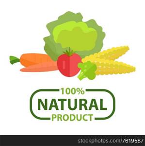 Natural product 100 percent, carrot and tomato, cabbage and corn, beet and cole, assortment of vegetable, marketing poster, eco symbol, marketing vector. Vegetarian Product, Natural Assortment Vector