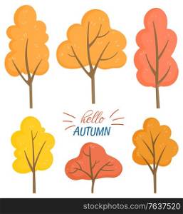 Nature hello autumn vector. Isolated set of trees with dried branches and foliage. Flora turning red. Forest and fall season, natural environment and decorative font. Stickers or cards flat style. Hello Autumn Set of Yellow and Orange Trees Vector