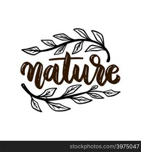 Nature. Lettering phrase on floral background. Design element for poster, card, banner, sign, t shirt. Vector illustration