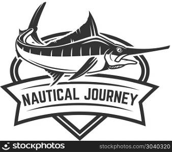 Nautical journey. Emblem with swordfish. Design element for logo, label, sign. Vector illustration. Nautical journey. Emblem with swordfish. Design element for logo, label, sign.