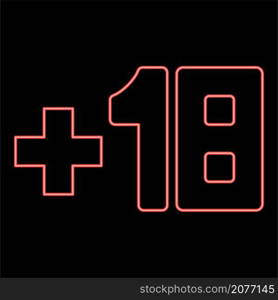 Neon plus eighteen +18 red color vector illustration image flat style light. Neon plus eighteen +18 red color vector illustration image flat style