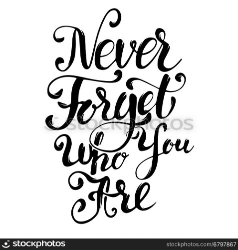 Never Forget Who You Are. Design element for greeting card, poster. Vector illustration.