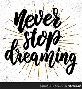 Never stop dreaming. Lettering phrase on grunge background. Design element for poster, card, banner. Vector illustration