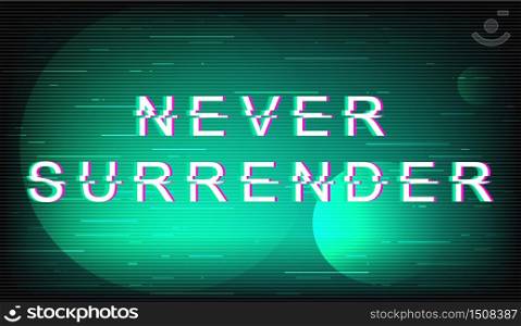 Never surrender glitch phrase. Retro futuristic style vector typography on mint background. Motivational positive text with distortion TV screen effect. Dont give up banner design with quote