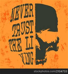 Never trust the living slogan and skull designed for t-shirt stamp, tee print, applique, fashion slogans, badge, label casual clothing, or other printing products. Vector illustration.. Never trust the living slogan and skull designed for t-shirt stamp, tee print, applique, fashion slogans, badge, label casual clothing, or other printing products. Vector illustration