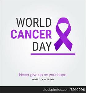Nevery Give up on your hope - World Cancer Day