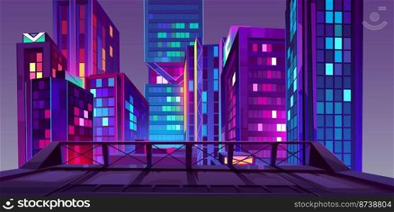 Night city with neon glowing illumination view from roof. Urban cityscape background with residential constructions. Modern futuristic megalopolis architecture buildings, Cartoon vector Illustration. Night city with neon illumination view from roof
