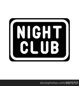 night club sign glyph icon vector. night club sign sign. isolated contour symbol black illustration. night club sign glyph icon vector illustration