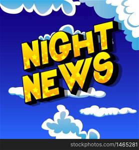 Night News - Comic book style word on abstract background.