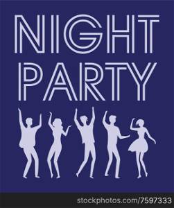 Night party vector, poster with text and silhouettes of people dancing and having fun flats style. Dancers and clubber in nightclub, woman and man. Night Party, Celebration and Active Lifestyle