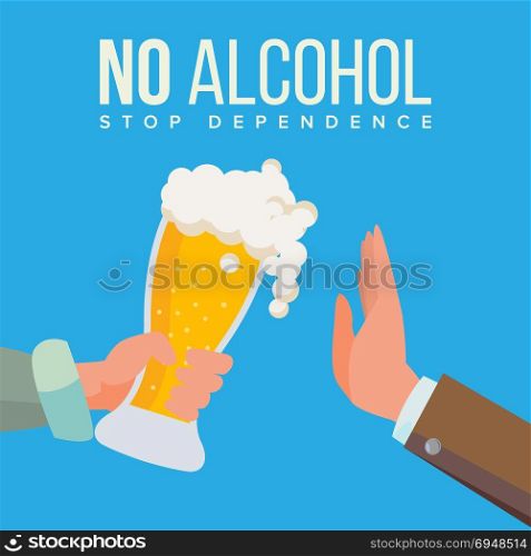 No Alcohol Vector. Hand Offers To Drink Holding A Beer Glass. Stop Slcohol. Gesture Rejection. Isolated Flat Cartoon Illustration. No Alcohol Vector. Hand Offers To Drink Holding A Beer Glass. Stop Slcohol. Gesture Rejection. Isolated Illustration