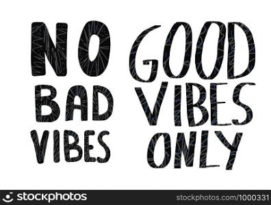 No Bad Vibes and Good Vibes Only quotes. Motivational handwritten lettering. Hand lettered message. Inspirational poster template with text and trendy decoration. Vector conceptual illustration.