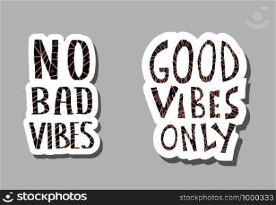 No Bad Vibes and Good Vibes Only quotes stickers. Motivational handwritten lettering. Hand lettered message. Inspirational poster template with text. Vector conceptual illustration.