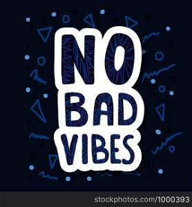 No Bad Vibes quote. Card with handwritten lettering. Hand lettered message. Vector conceptual illustration.