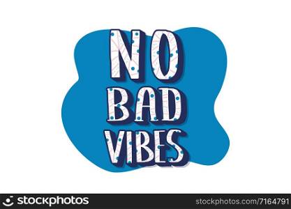 No Bad Vibes quote. Poster with handwritten lettering. Hand lettered message. Inspirational poster with text and trendy decoration. Vector conceptual illustration.